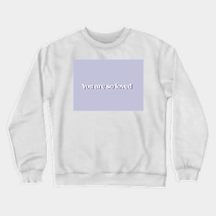 You are so loved (violet) Crewneck Sweatshirt